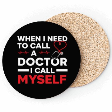 Discover When I Need To Call A Doctor I Call Myself Coasters