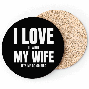 Discover I Love my Wife It When Lets me Go Golfing Coasters