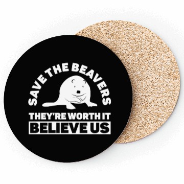 Discover Save The Beavers They're Worth It Believe Us - Coasters