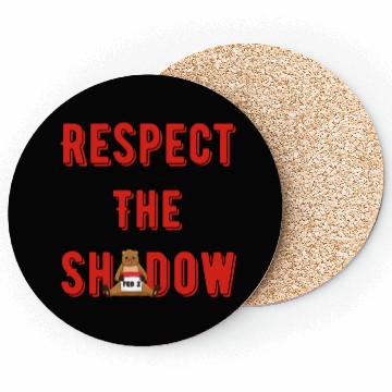 Discover Respect the shadow groundhog day Coasters
