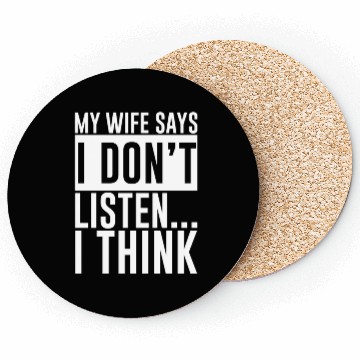 Discover My Wife Says I Don't Listen, I Think 4 Coasters
