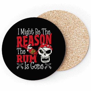 Discover Be The Reason The Rum Is Gone Pirates Drinking Coasters