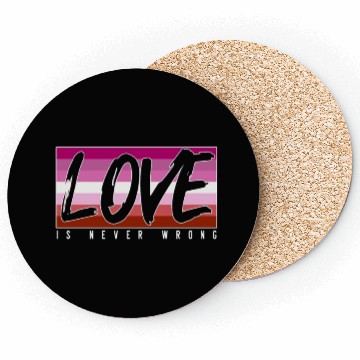 Discover LGBTQ Love is never wrong Coasters