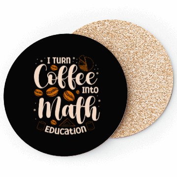 Discover I Turn Coffee Into Math Education Mathematician Coasters