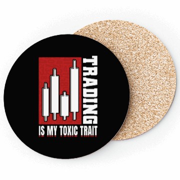 Discover Trading Is My Toxic Trait Day Trader Coasters