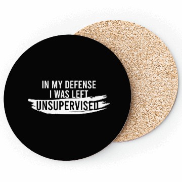 Discover In My Defense I Was Left Unsupervised Coasters