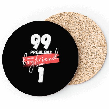 Discover 99 Problems But My Boyfriend Ain't One Coasters