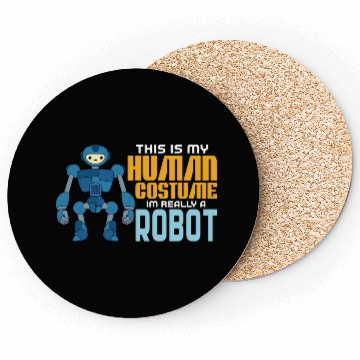 Discover This Is My Human Costume Im Really A Robot Coasters
