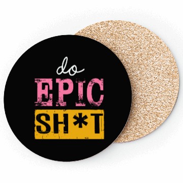 Discover Funny sayings - DO EPIC SHIT Coasters