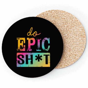 Discover Funny sayings - DO EPIC SHIT Coasters