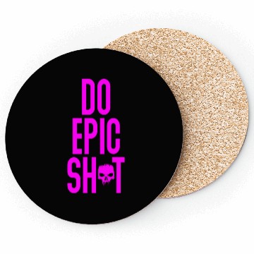 Discover Funny sayings - DO EPIC SHIT Coasters