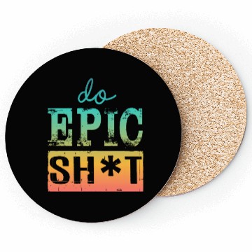Discover Funny sayings - DO EPIC SHIT Coasters