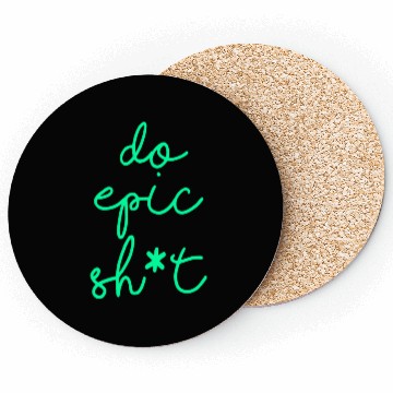 Discover Funny sayings - DO EPIC SHIT Coasters
