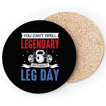 Discover Can't Spell Legendary Without Leg Day For Body Bui Coasters