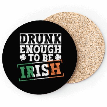 Discover Drunk Enough To Be Irish - St Patricks Day Irish Coasters