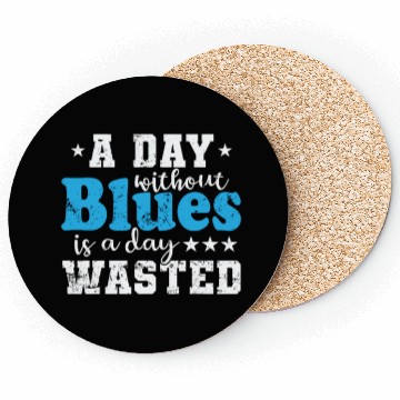 Discover A Day without Blues is A Day wasted Music Coasters
