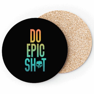Discover Funny sayings - DO EPIC SHIT Coasters