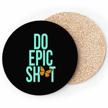 Discover Funny sayings - DO EPIC SHIT Coasters