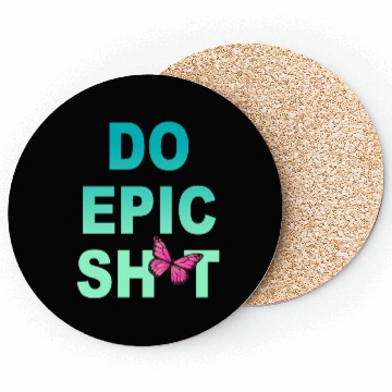 Discover Funny sayings - DO EPIC SHIT Coasters
