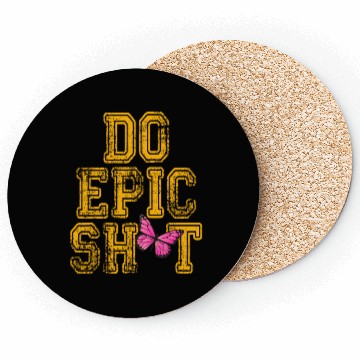 Discover Funny sayings - DO EPIC SHIT Coasters