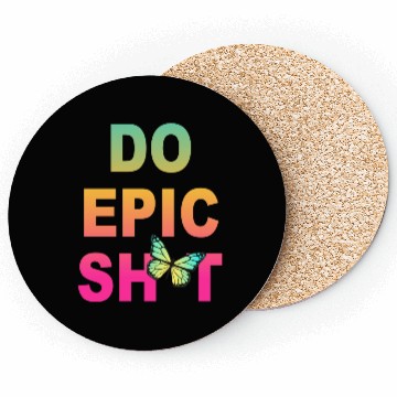 Discover Funny sayings - DO EPIC SHIT Coasters