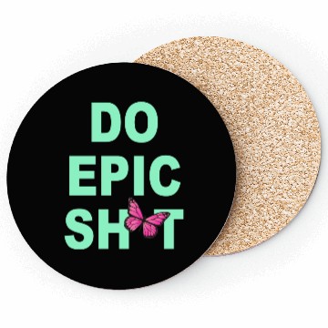 Discover Funny sayings - DO EPIC SHIT Coasters