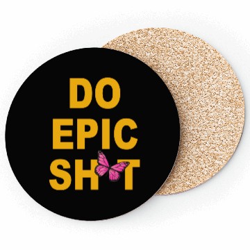 Discover Funny sayings - DO EPIC SHIT Coasters