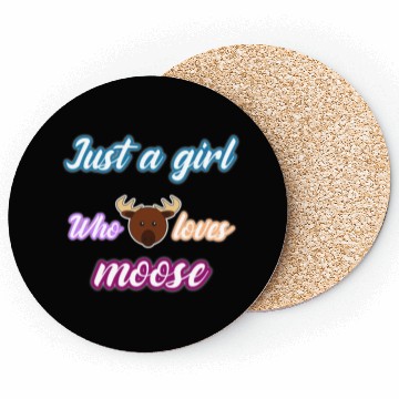 Discover just a girl who loves moose Coasters
