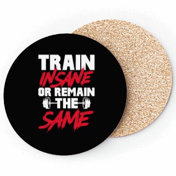 Discover Train Insane or Remain The Same, Bodybuilding Coasters