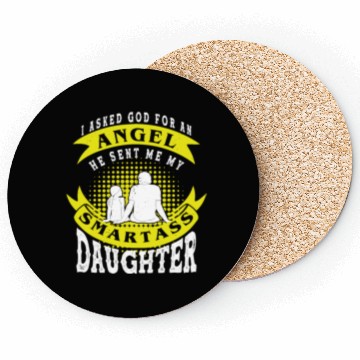 Discover I asked God For An Angel He Sent Smartass Daughter Coasters