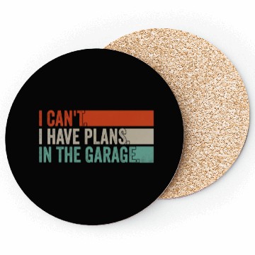 Discover I Can't, I Have Plans In The Garage. Mechanic Car Coasters