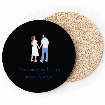 Discover You take my breath away. Always. Coasters