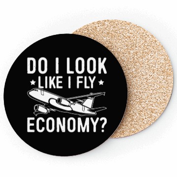 Discover Do I Look Like I Fly Economy First Class Frequent Coasters