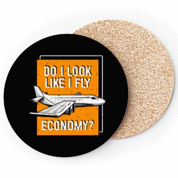 Discover Do I Look Like I Fly Economy First Class Frequent Coasters
