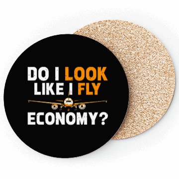 Discover Do I Look Like I Fly Economy First Class Frequent Coasters