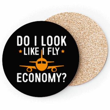 Discover Do I Look Like I Fly Economy First Class Frequent Coasters