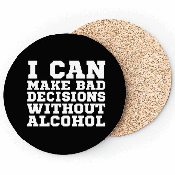 Discover I can make bad decisions without alcohol Coasters
