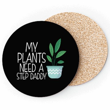 Discover My plants need a step daddy Coasters
