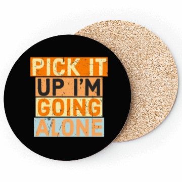 Discover Pick It Up I'm Going Alone funny Motivation Coasters