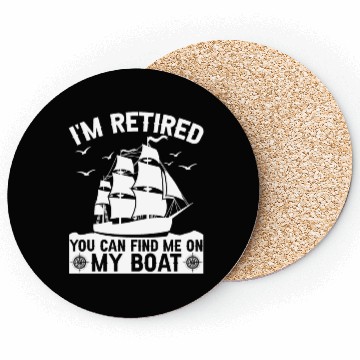 Discover I'm Retired You Can Find Me On My Boat Boating Coasters