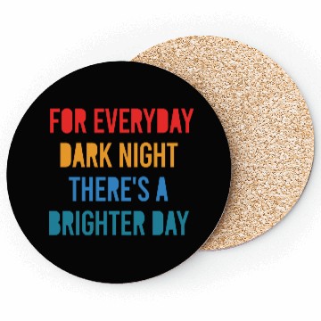 Discover For Everyday Dark Night There's A Brighter Day Coasters