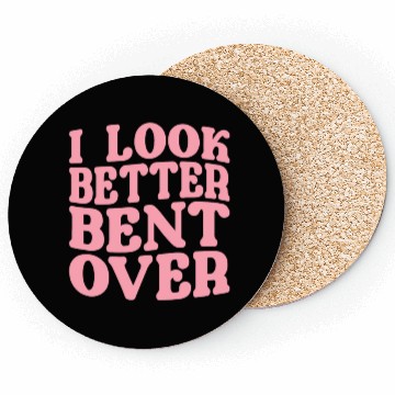 Discover I Look Better Bent Over Coasters