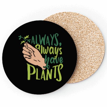 Discover Always Have Plants Plant Lover Coasters