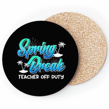 Discover Spring Break teacher off duty vacation teacher Coasters