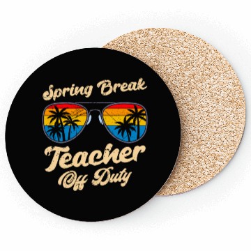 Discover Spring break teacher off duty vacation teacher Coasters
