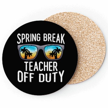 Discover Spring break teacher off duty vacation teacher Coasters