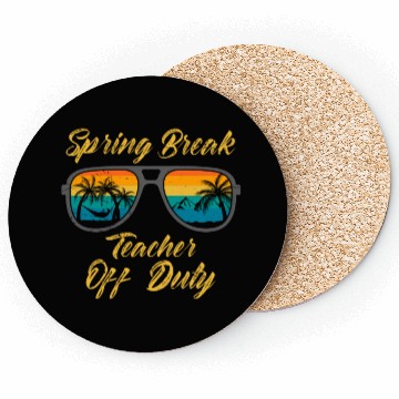 Discover Spring break teacher off duty vacation teacher Coasters