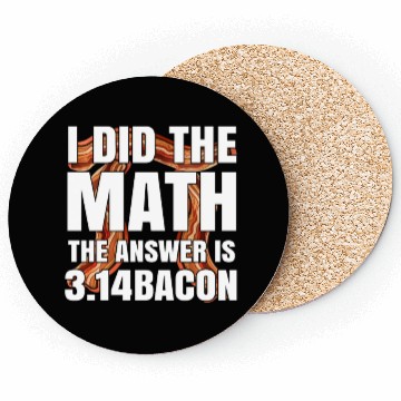 Discover Pi Day I Did The Math Answer Is Bacon Funny Math Coasters