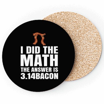 Discover Pi Day I Did The Math Answer Is Bacon Funny Math Coasters