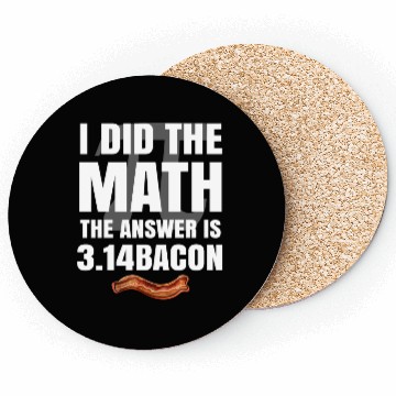 Discover Pi Day I Did The Math Answer Is Bacon Funny Math Coasters